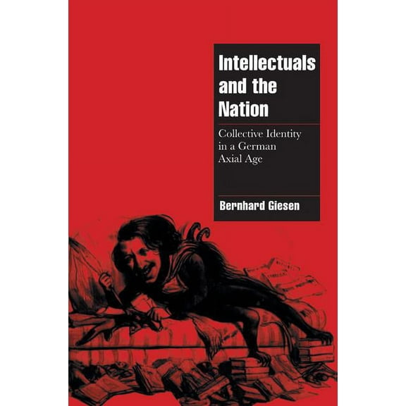 Cambridge Cultural Social Studies Intellectuals and the Nation: Collective Identity in a German Axial Age, (Paperback)