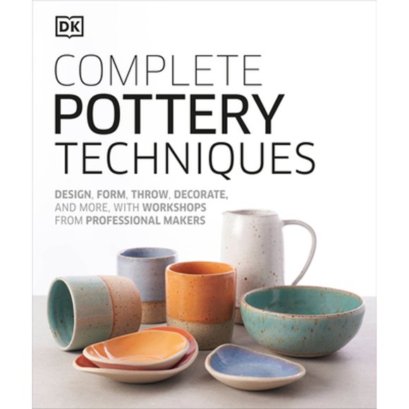 Pre-Owned Complete Pottery Techniques: Design, Form, Throw, Decorate and More, with Workshops from (Hardcover 9781465484758) by DK
