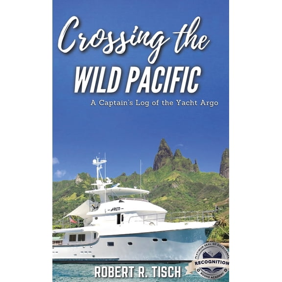 Crossing the Wild Pacific: Captain's Log of the Yacht Argo (Latest Edition), (Hardcover)