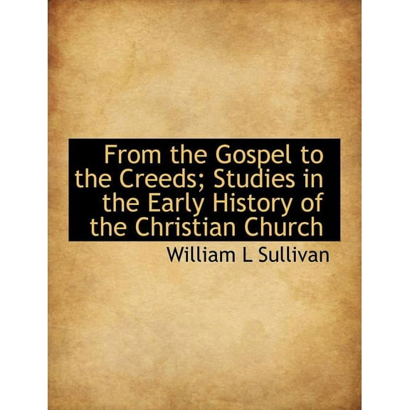 From the Gospel to the Creeds; Studies in the Early History of the Christian Church (Paperback)