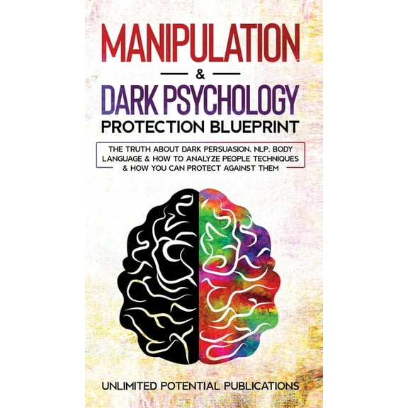 Manipulation & Dark Psychology Blueprint: The Truth About Dark Persuasion, NLP, Body Language & How To Analyze P, (Hardcover)