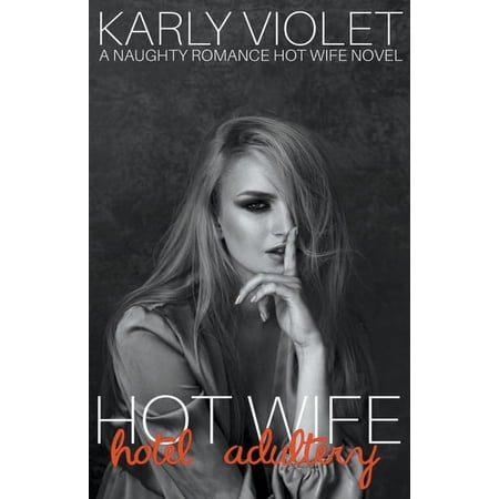 Hotwife Hotel Adultery - A Naughty Romance Hot Wife Novel (Paperback)