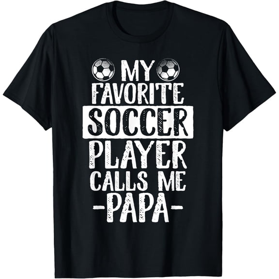 My Favorite Soccer Player Calls Me Papa T Shirt Gift T-Shirt