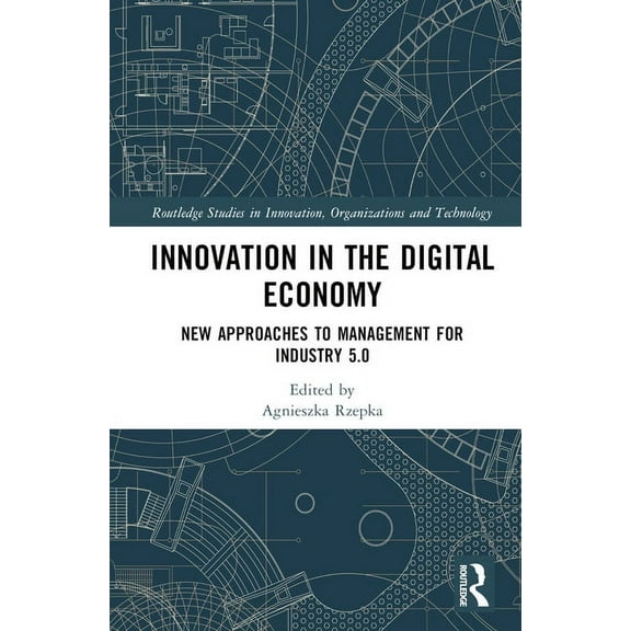 Routledge Studies in Innovation, Organiz Innovation in the Digital Economy: New Approaches to Management for Industry 5.0, (Hardcover)