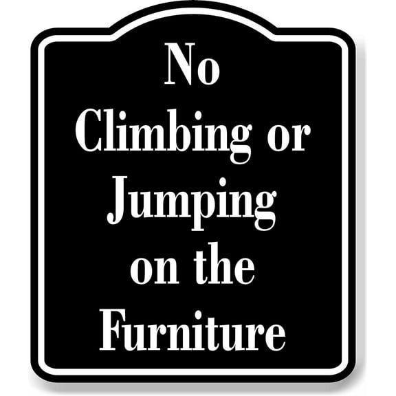 No Climbing or Jumping on the Furniture Child BLACK Aluminum Composite Sign, 8.5"x10"