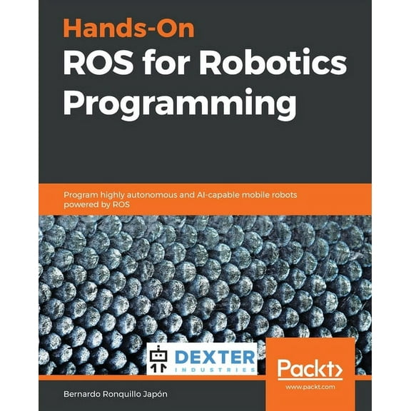 Hands-On ROS for Robotics Programming: Program highly autonomous and AI-capable mobile robots powered by ROS, (Paperback)