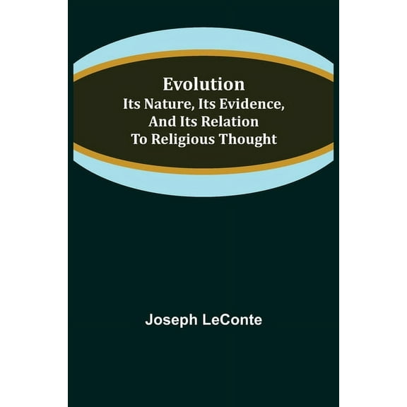 Evolution: Its nature, its evidence, and its relation to religious thought, (Paperback)