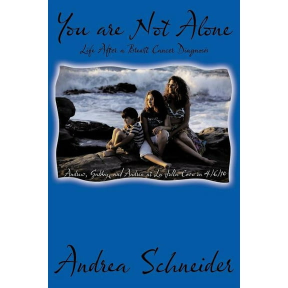 You Are Not Alone: Life After a Breast Cancer Diagnosis (Paperback) by Andrea Schneider