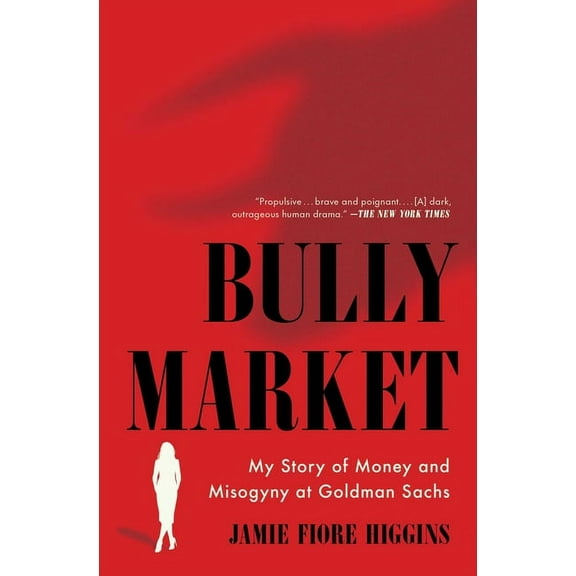 Bully Market : My Story of Money and Misogyny at Goldman Sachs (Paperback)