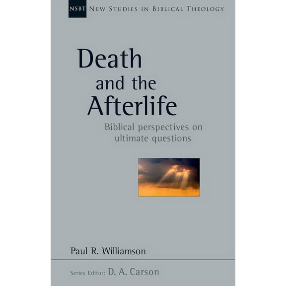 New Studies in Biblical Theology Death and the Afterlife: Biblical Perspectives on Ultimate Questions Volume 44, Book 44, (Paperback)