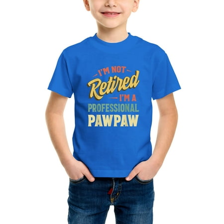 

Envmenst Funny I m Not Retired I m A Professional Paw Paw Graphic Boys Short Sleeve T Shirt Kids Girls Cotton Tee Unisex Top