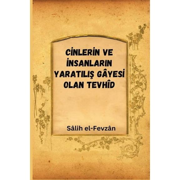 Cİnlerİn Ve İnsanlarin YaratiliŞ GÃ¢yesİ Olan TevhÃ®d, (Paperback)