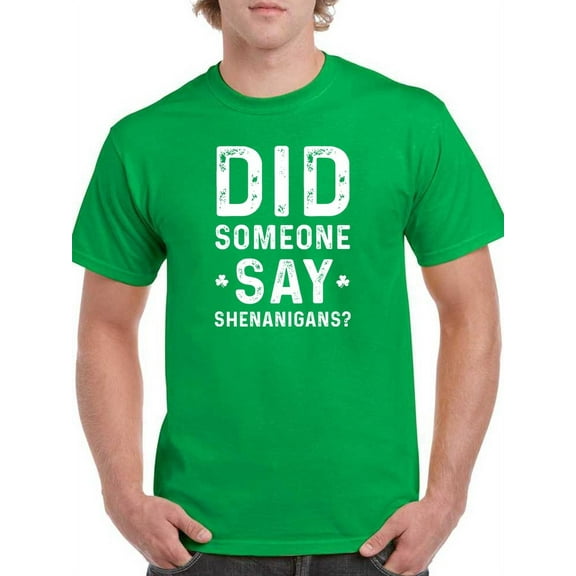 Did Someone Say Shenanigans T-Shirt Men -GoatDeals Designs, Male XX-Large