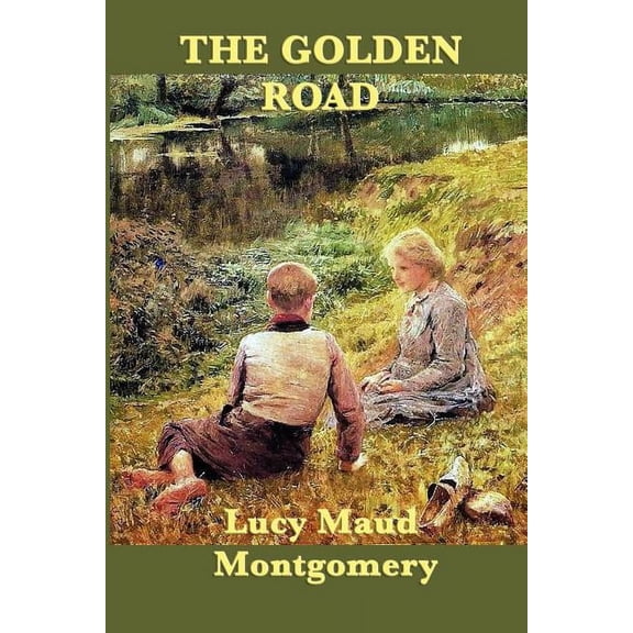 The Golden Road: A Sequel to The Story Girl, (Paperback)