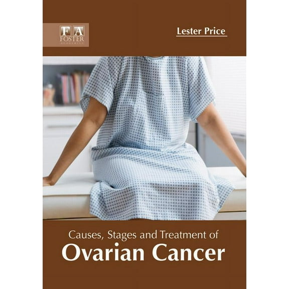 Causes, Stages and Treatment of Ovarian Cancer, (Hardcover)