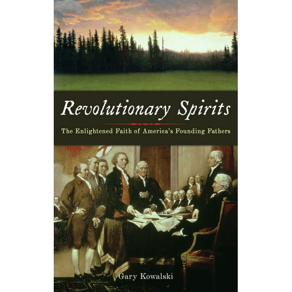 Revolutionary Spirits: The Enlightened Faith of America's Founding Fathers, (Paperback)