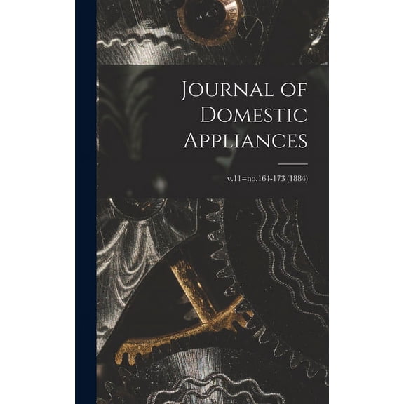 Journal of Domestic Appliances; v.11=no.164-173 (1884) (Hardcover)
