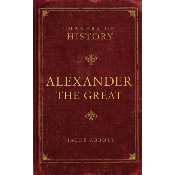 Makers of History Alexander the Great: Makers of History, (Paperback)