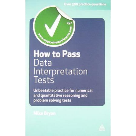 How to Pass Data Interpretation Tests : Unbeatable Practice for Numerical and Quantitative Reasoning and Problem Solving