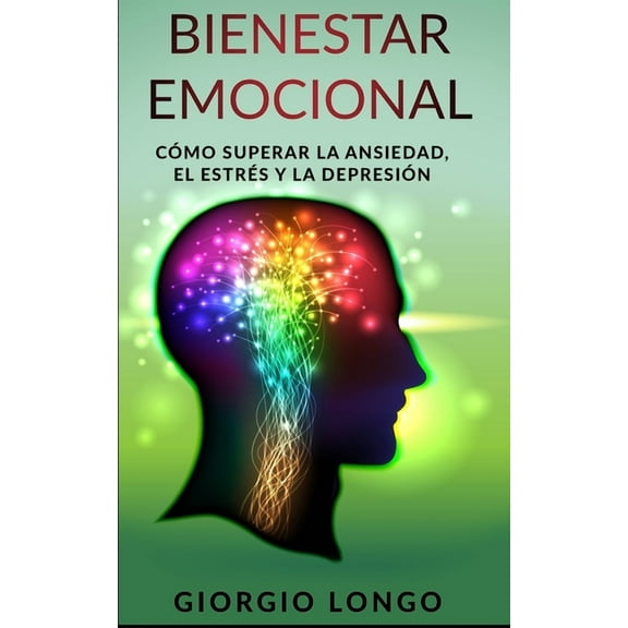 Bienestar Emocional : Cómo superar la ansiedad, el estrés y la depresión (Paperback)