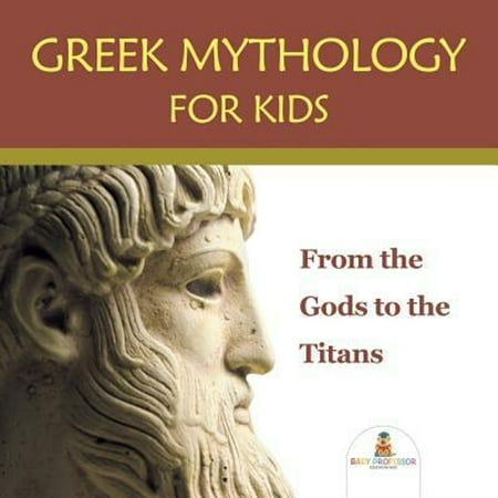 Pre-Owned Greek Mythology for Kids : From the Gods to the Titans (Paperback) 9781682800898