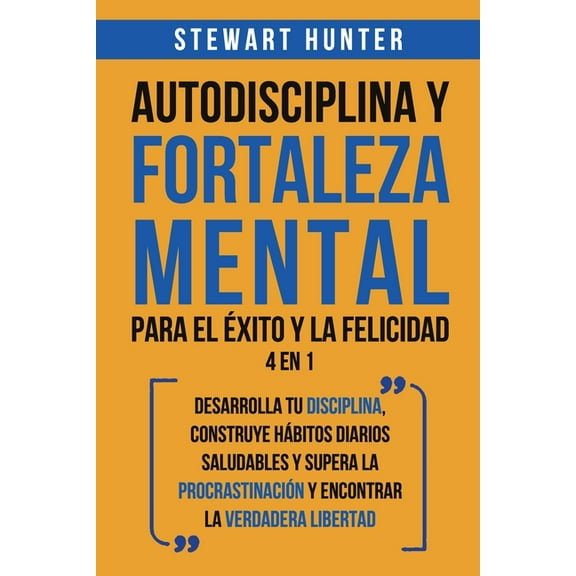 Autodisciplina y Fortaleza Mental Para el Éxito y la Felicidad 2 en 1: Desarrolla tu disciplina, construye hábitos diari, (Paperback)