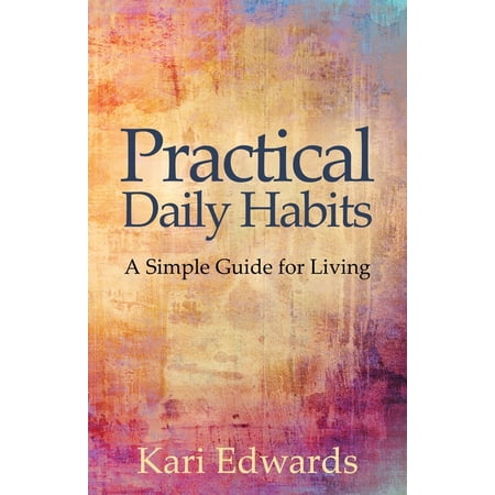 Practical Daily Habits: A Simple Guide for Living (Paperback)