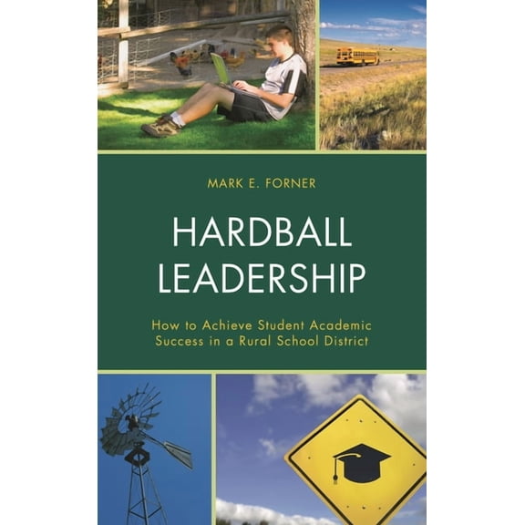 Hardball Leadership: How to Achieve Student Academic Success in a Rural School District, (Paperback)