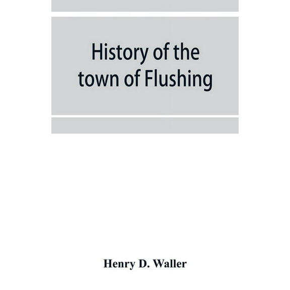History of the town of Flushing, Long Island, New York, (Paperback)