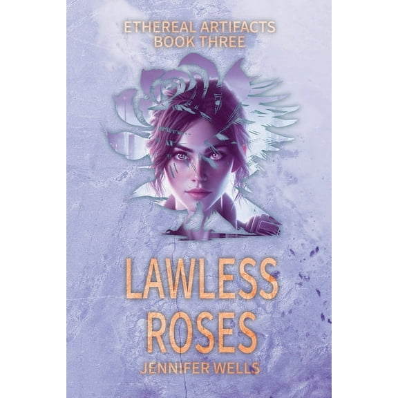 Ethereal Artifacts Lawless Roses: The Divine Journey to Liberation, Book 3, (Paperback)