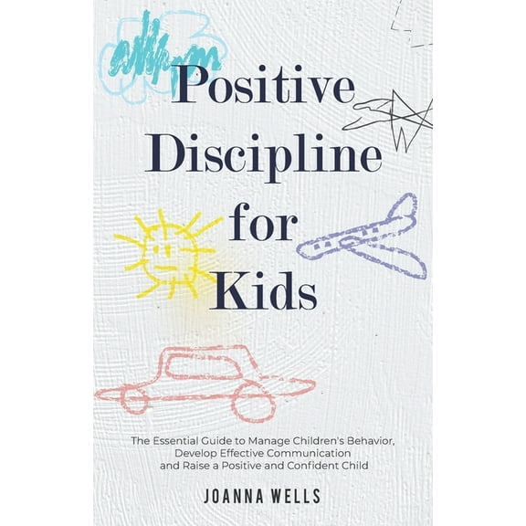Positive Discipline for Kids: The Essential Guide to Manage Children's Behavior, Develop Effective Communication an, (Paperback)