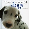 Utterly Wonderful Dogs [Hardcover - Used]