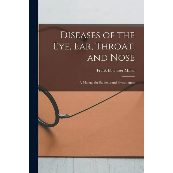 Diseases of the Eye, Ear, Throat, and Nose: A Manual for Students and Practitioners (Paperback)