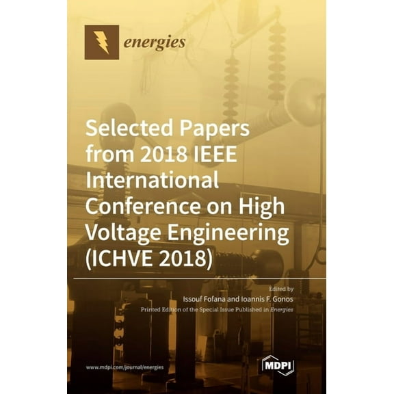 Selected Papers from 2018 IEEE International Conference on High Voltage Engineering (ICHVE 2018), (Hardcover)