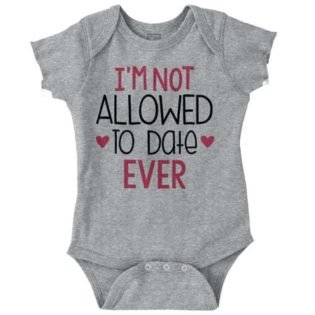 

Brisco Brands Im Not Allowed To Date Ever Baby Bodysuits for Girls