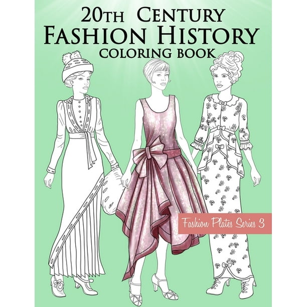 Download Fashion Plates 20th Century Fashion History Coloring Book Vintage Coloring Book For Adults With Twentieth Century Fashion Illustrations From 1900s To 1990s Paperback Walmart Com Walmart Com