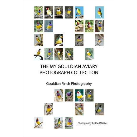 The My Gouldian Aviary Photograph Collection: Gouldian Finch Photography, (Paperback)