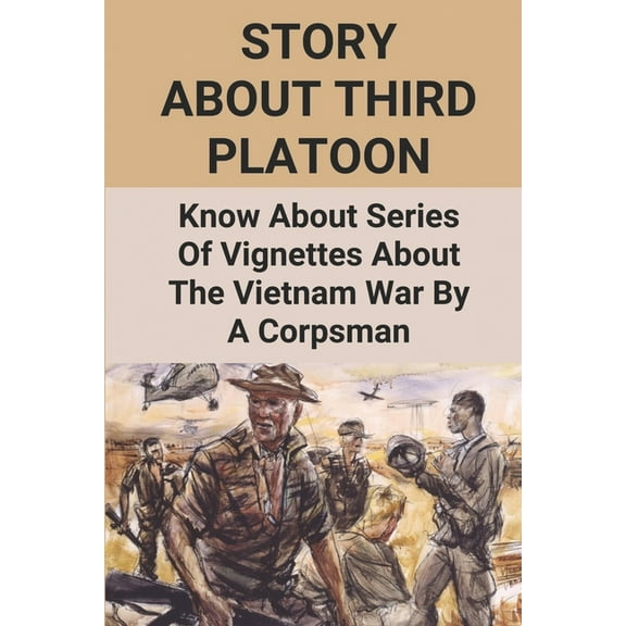 Story About Third Platoon : Know About Series Of Vignettes About The Vietnam War By A Corpsman: The Memoir Of The Vietnam War (Paperback)