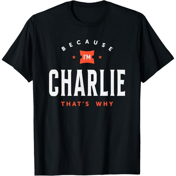 Because I'm Charlie Personalized Name Charlie T-Shirt