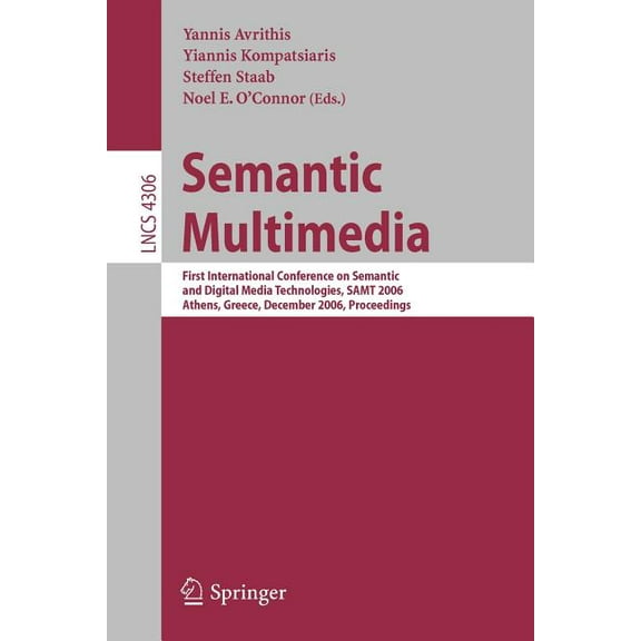 Semantic Multimedia: First International Conference on Semantic and Digital Media Technologies, Samt 2006, Athens, Greec, (Paperback)