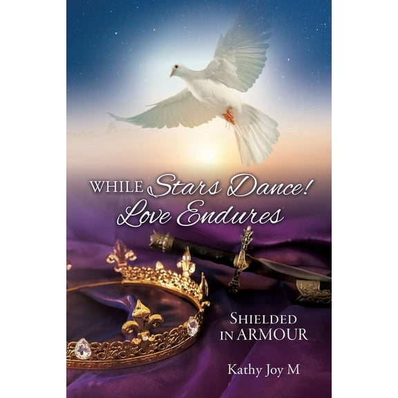 While Stars Dance! Love Endures: Shielded in ARMOUR, (Paperback)