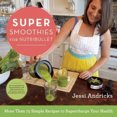 thumbnail image 2 of Super Smoothies for NutriBullet: More Than 75 Simple Recipes to Supercharge Your Health, 2 of 3