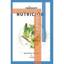 Nutrición salud y vida natural: Nutrición salud y vida natural cambie de nutrición mejore su salud cuerpo y mente. (Paperback)