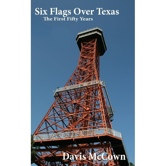 Six Flags Over Texas: The First Fifty Years, (Hardcover)