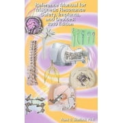Reference Manual for Magnetic Resonance Safety, Implants, and Devices: 2011, Used [Paperback]