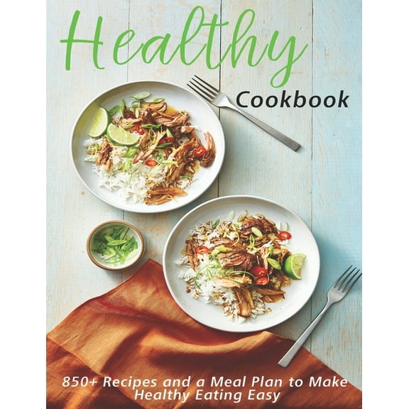 Healthy Coobook : 850  Recipes and a Meal Plan make Healthy Eating Easy (Paperback)