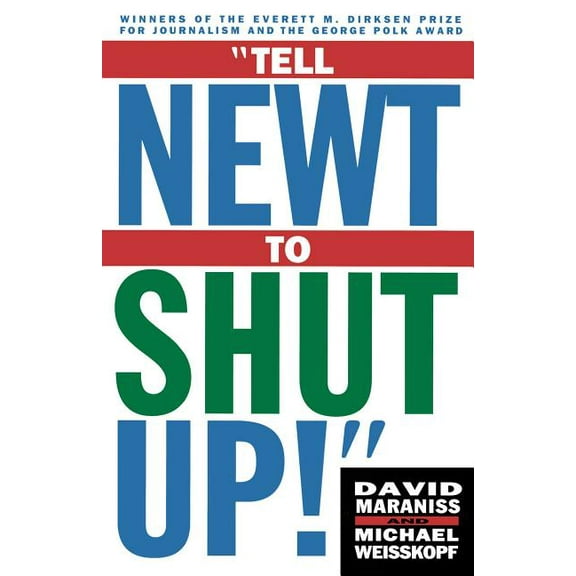 Tell Newt to Shut Up!: Prizewinning Washington Post Journalists Reveal How Reality Gagged the Gingrich Revolution, (Paperback)