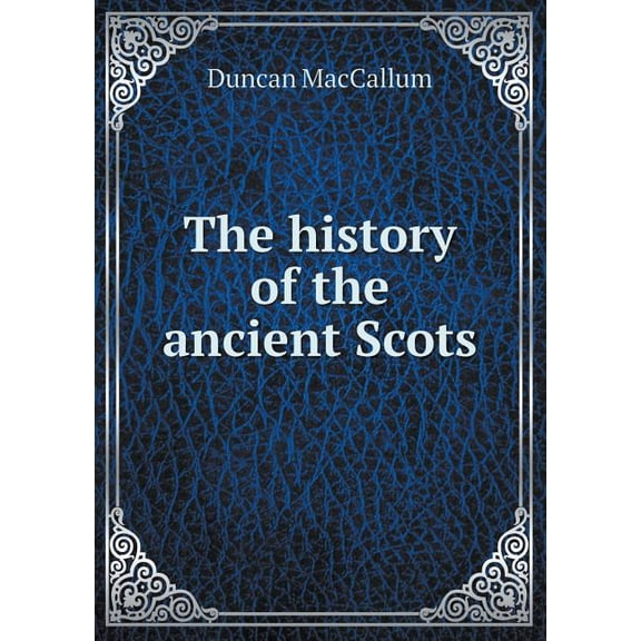 The history of the ancient Scots (Paperback)