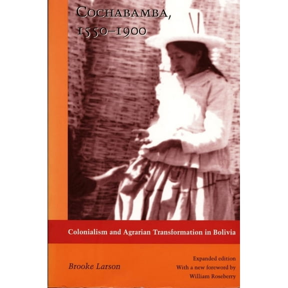 Cochabamba, 1550-1900: Colonialism and Agrarian Transformation in Bolivia, (Paperback)