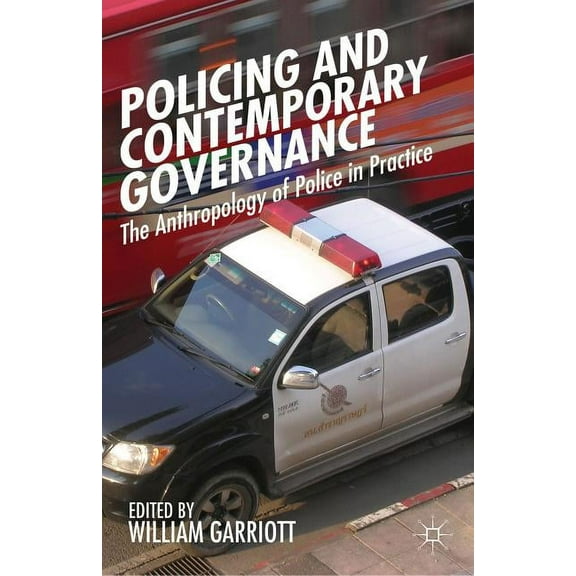 Policing and Contemporary Governance: The Anthropology of Police in Practice, (Hardcover)